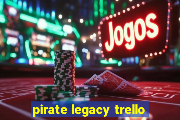 pirate legacy trello